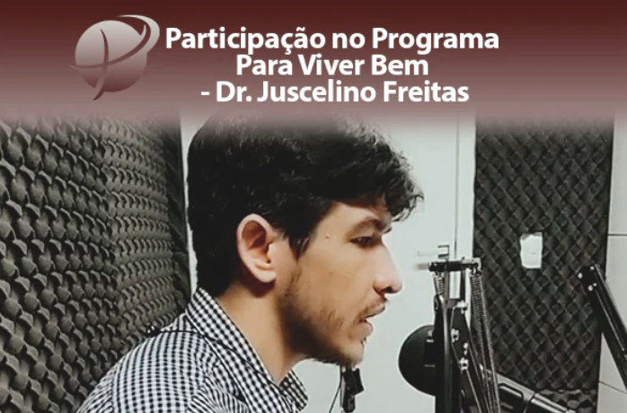 Participação no Programa Para Viver Bem - Dr. Juscelino Freitas