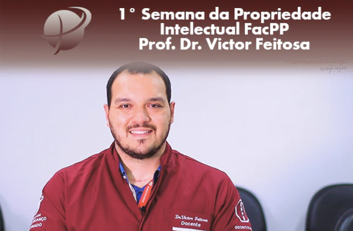 1° Semana da Propriedade Intelectual FacPP - Prof. Dr. Victor Feitosa
